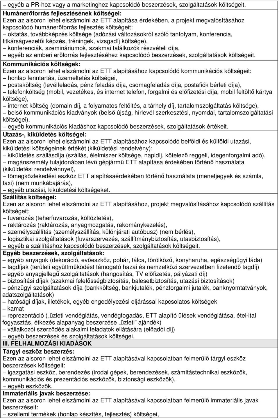 költsége (adózási változásokról szóló tanfolyam, konferencia, titkárságvezetıi képzés, tréningek, vizsgadíj költsége), konferenciák, szemináriumok, szakmai találkozók részvételi díja, egyéb az emberi