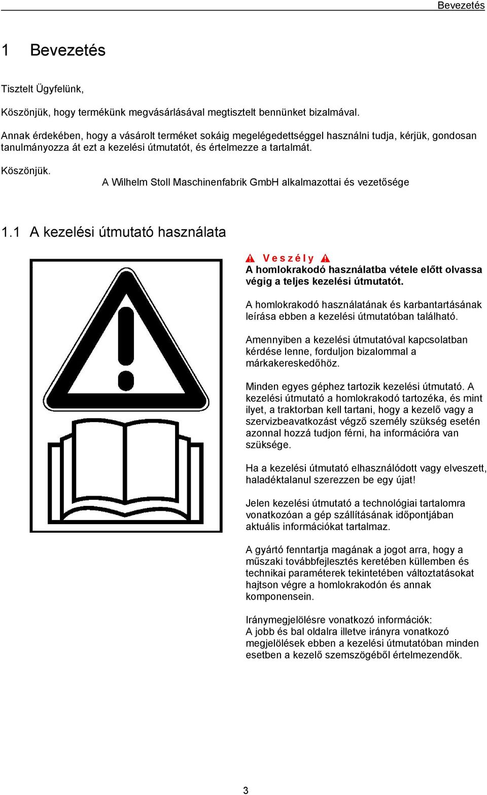 A Wilhelm Stoll Maschinenfabrik GmbH alkalmazottai és vezetősége 1.1 A kezelési útmutató használata A homlokrakodó használatba vétele előtt olvassa végig a teljes kezelési útmutatót.