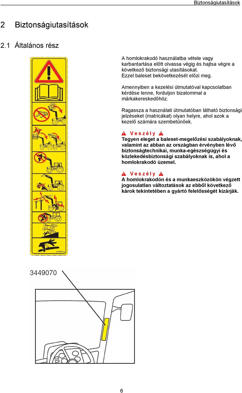 Ragassza a használati útmutatóban látható biztonsági jelzéseket (matricákat) olyan helyre, ahol azok a kezelő számára szembetűnőek.