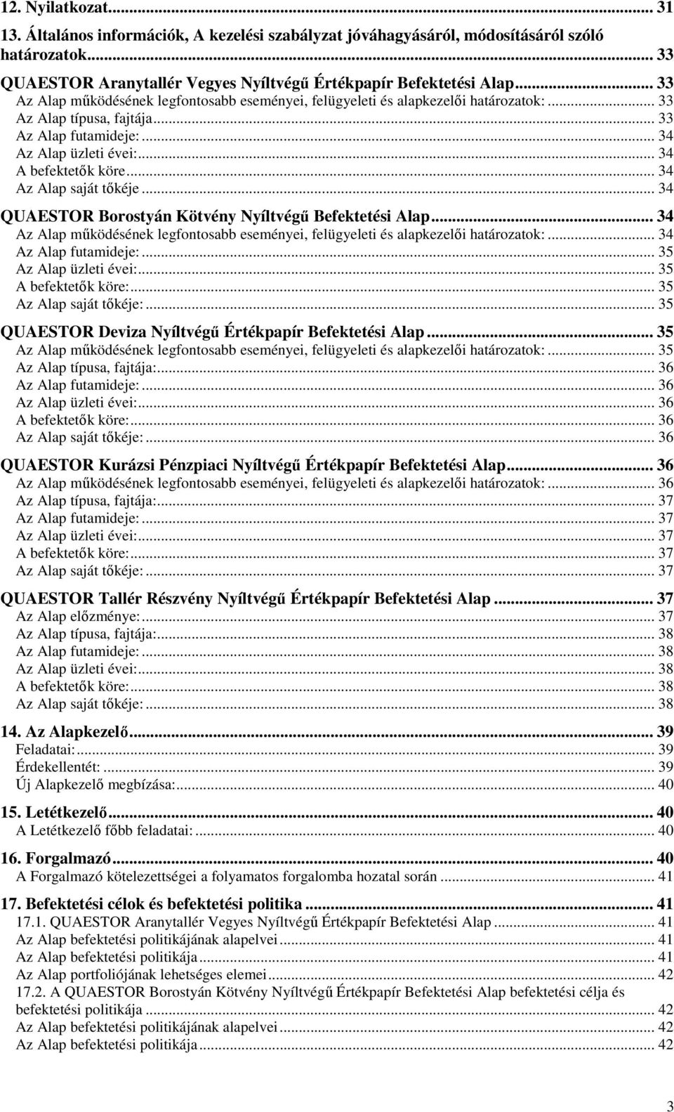 .. 34 Az Alap saját tıkéje... 34 QUAESTOR Borostyán Kötvény Nyíltvégő Befektetési Alap... 34 Az Alap mőködésének legfontosabb eseményei, felügyeleti és alapkezelıi határozatok:.