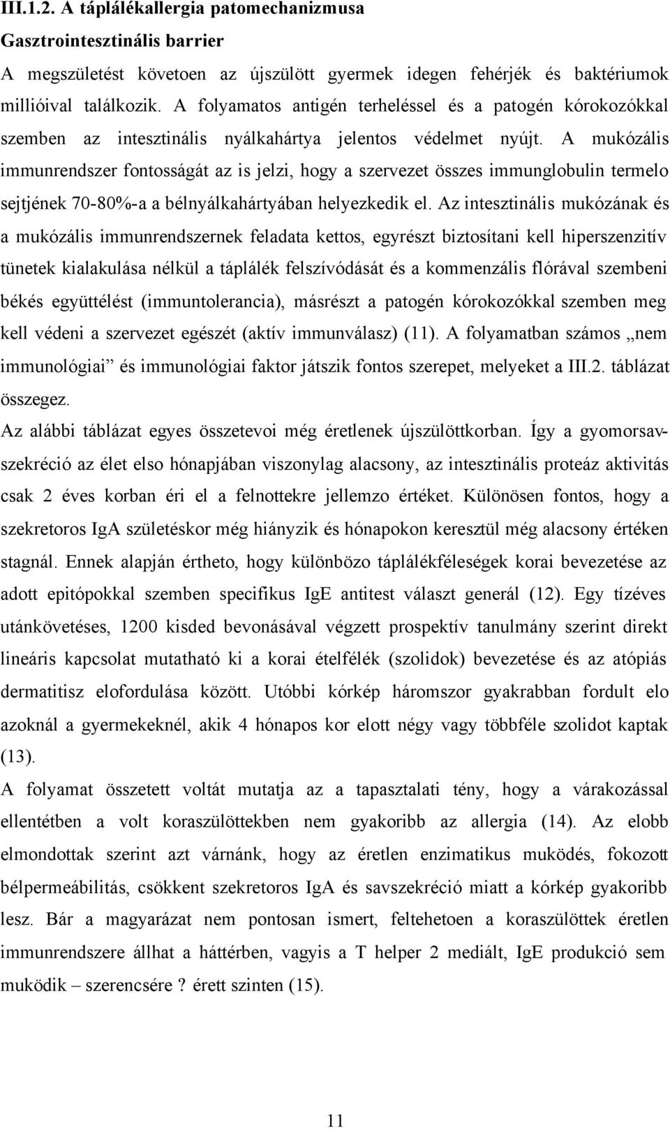 A mukózális immunrendszer fontosságát az is jelzi, hogy a szervezet összes immunglobulin termelo sejtjének 70-80%-a a bélnyálkahártyában helyezkedik el.
