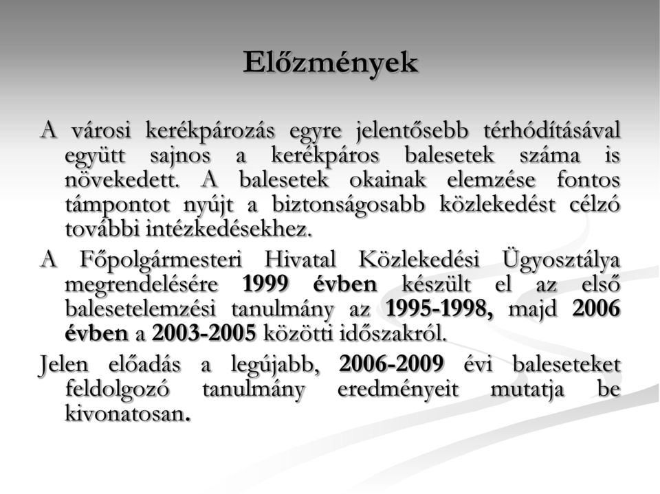 emelkedésével, azonban mind hétvégén, mind hétköznap elmarad annak