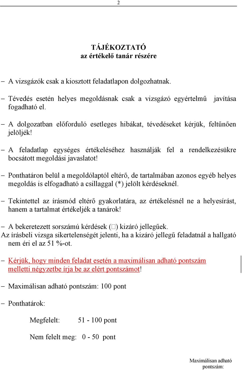 Ponthatáron belül a megoldólaptól eltérő, de tartalmában azonos egyéb helyes megoldás is elfogadható a csillaggal (*) jelölt kérdéseknél.