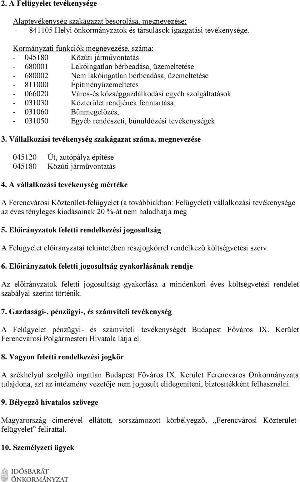 066020 Város-és községgazdálkodási egyéb szolgáltatások - 031030 Közterület rendjének fenntartása, - 031060 Bűnmegelőzés, - 031050 Egyéb rendészeti, bűnüldözési tevékenységek 3.