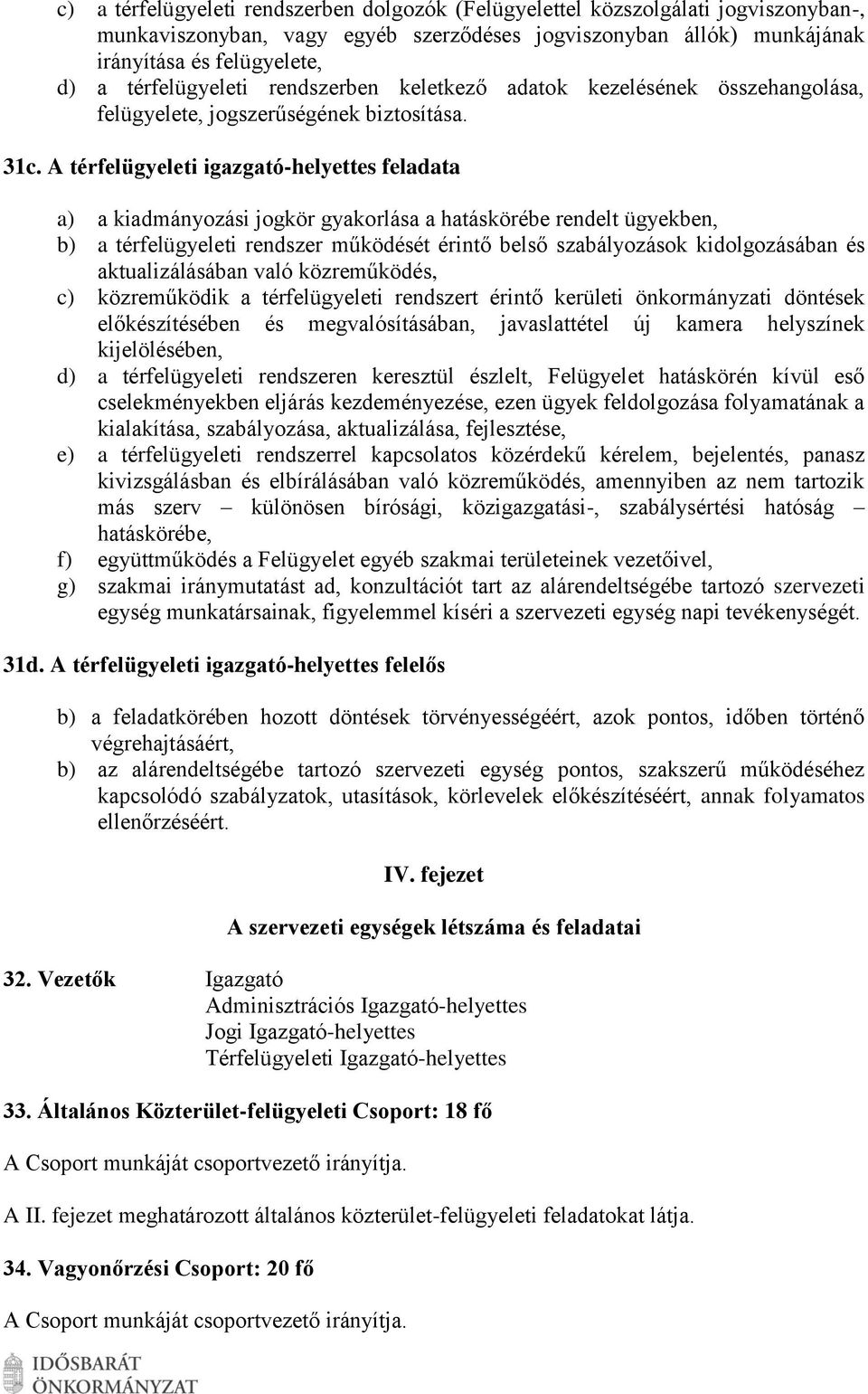 A térfelügyeleti igazgató-helyettes feladata a) a kiadmányozási jogkör gyakorlása a hatáskörébe rendelt ügyekben, b) a térfelügyeleti rendszer működését érintő belső szabályozások kidolgozásában és