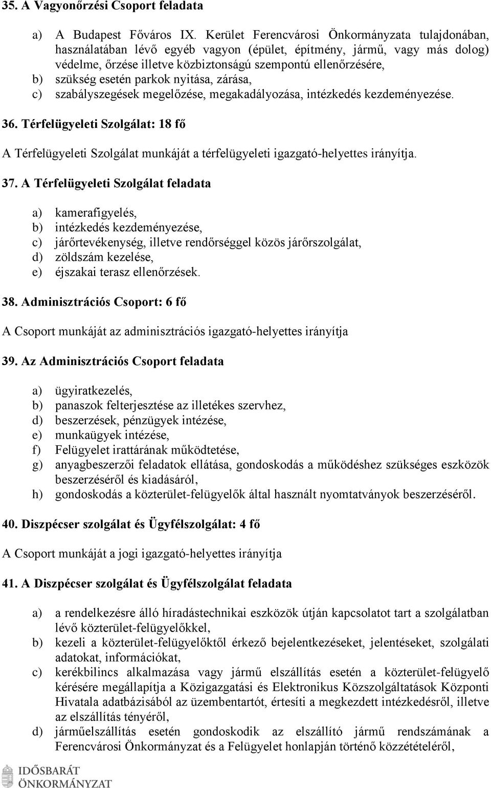 esetén parkok nyitása, zárása, c) szabályszegések megelőzése, megakadályozása, intézkedés kezdeményezése. 36.