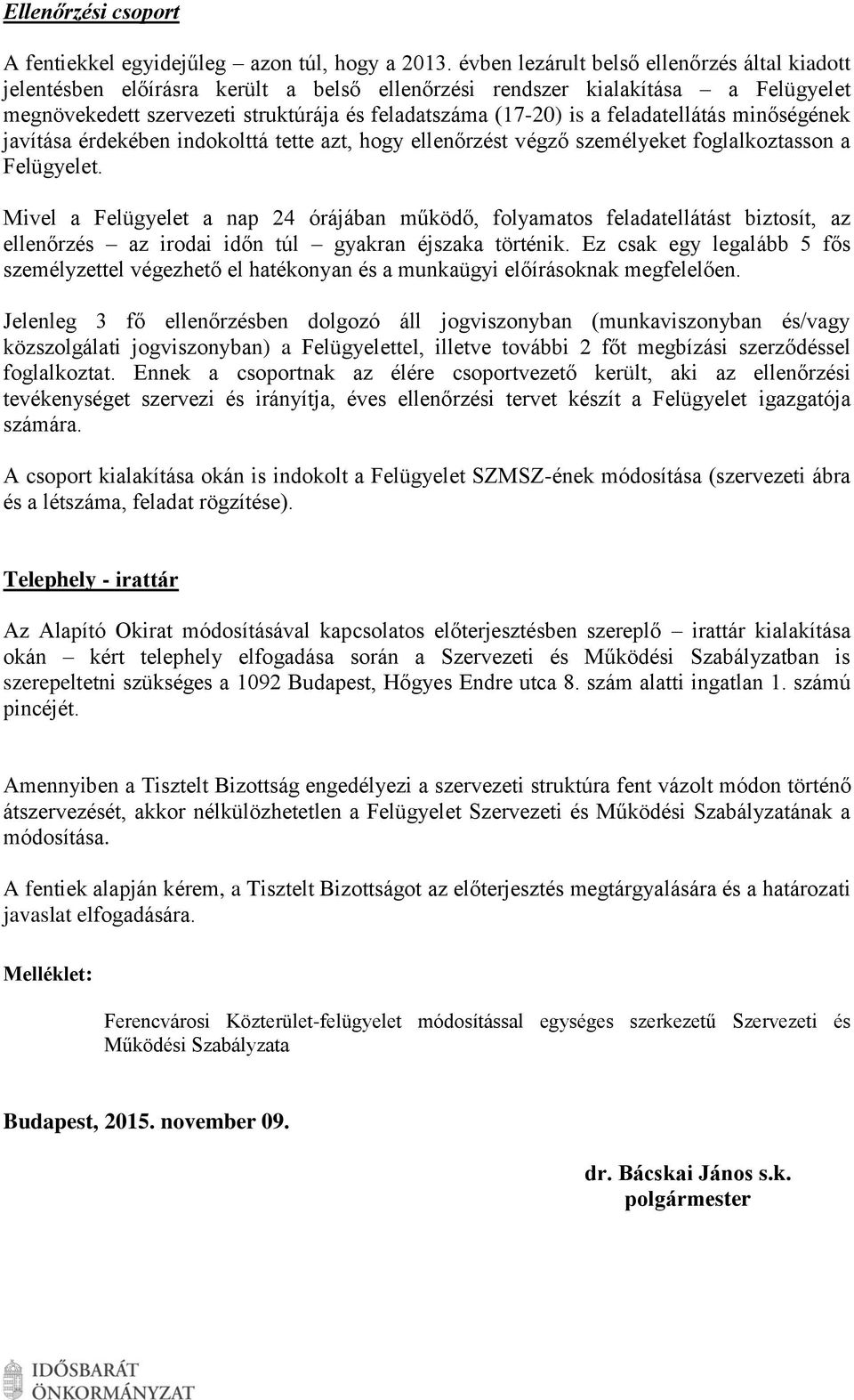 feladatellátás minőségének javítása érdekében indokolttá tette azt, hogy ellenőrzést végző személyeket foglalkoztasson a Felügyelet.