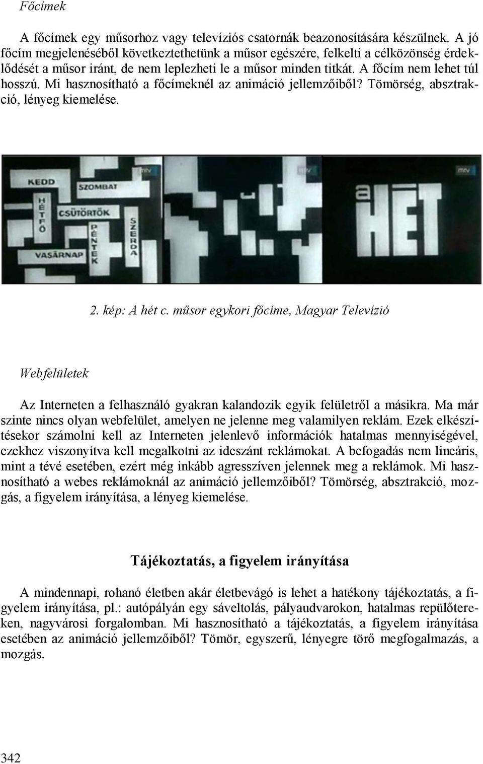 Mi hasznosítható a főcímeknél az animáció jellemzőiből? Tömörség, absztrakció, lényeg kiemelése. 2. kép: A hét c.