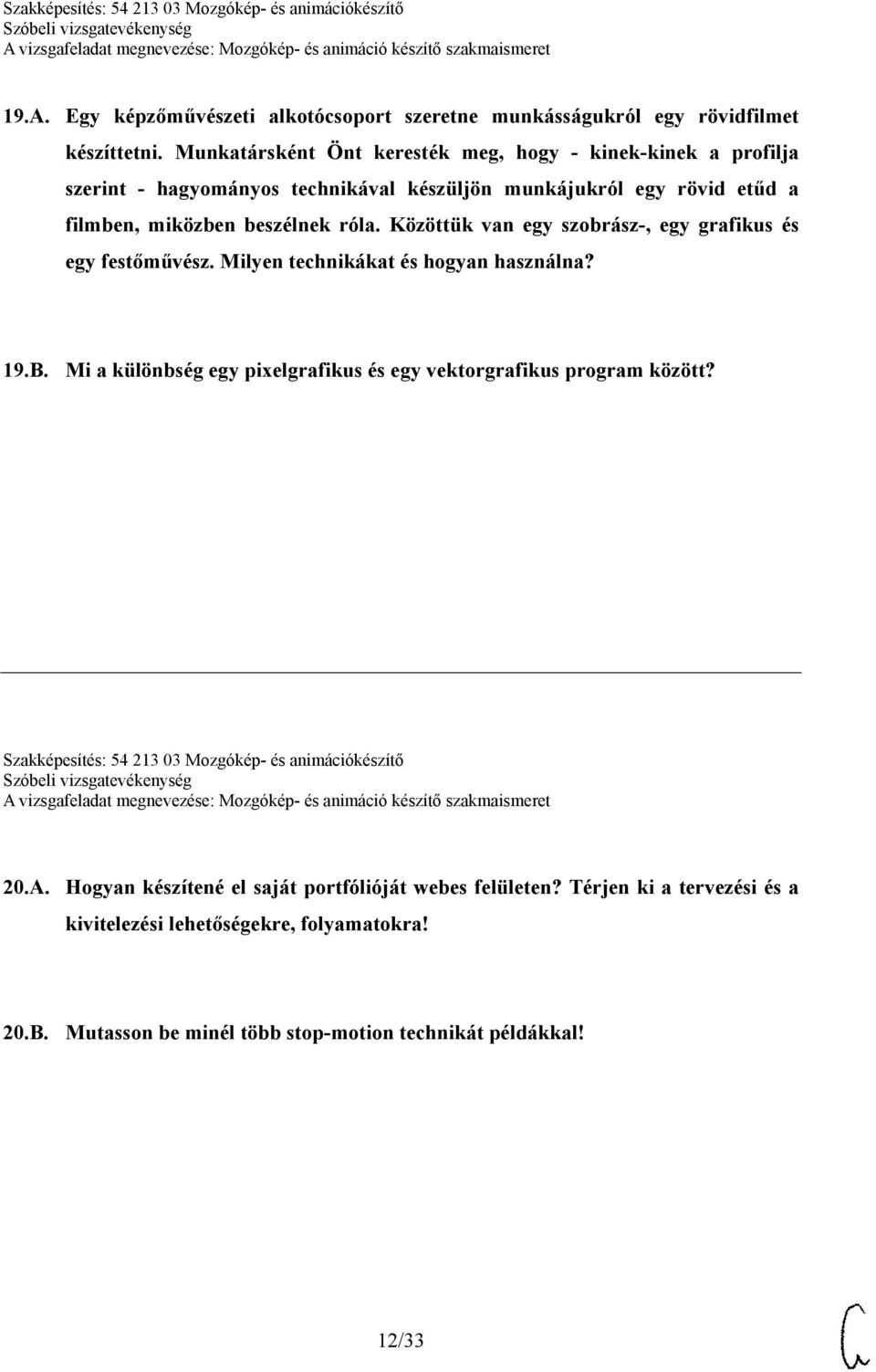 Közöttük van egy szobrász-, egy grafikus és egy festőművész. Milyen technikákat és hogyan használna? 19.B.