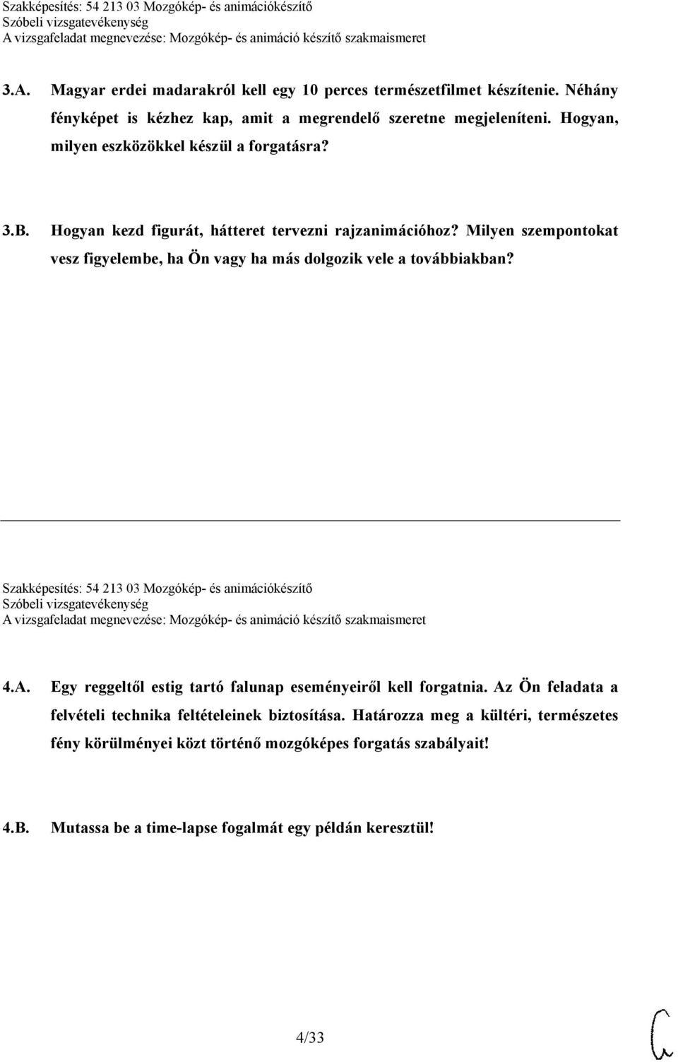 Milyen szempontokat vesz figyelembe, ha Ön vagy ha más dolgozik vele a továbbiakban? Szakképesítés: 54 213 03 Mozgókép- és animációkészítő 4.A.