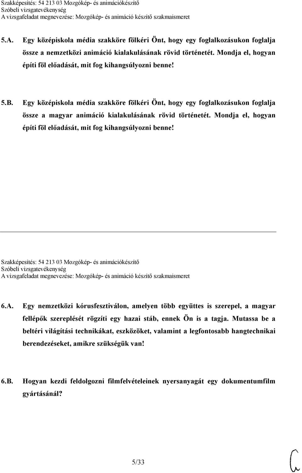 Egy középiskola média szakköre fölkéri Önt, hogy egy foglalkozásukon foglalja össze a magyar animáció kialakulásának rövid történetét.