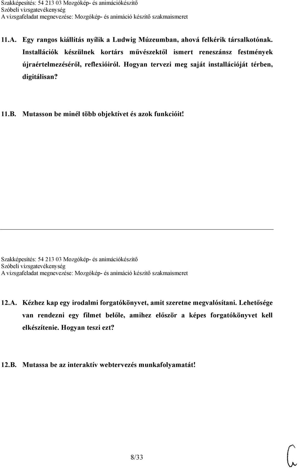 Hogyan tervezi meg saját installációját térben, digitálisan? 11.B. Mutasson be minél több objektívet és azok funkcióit!