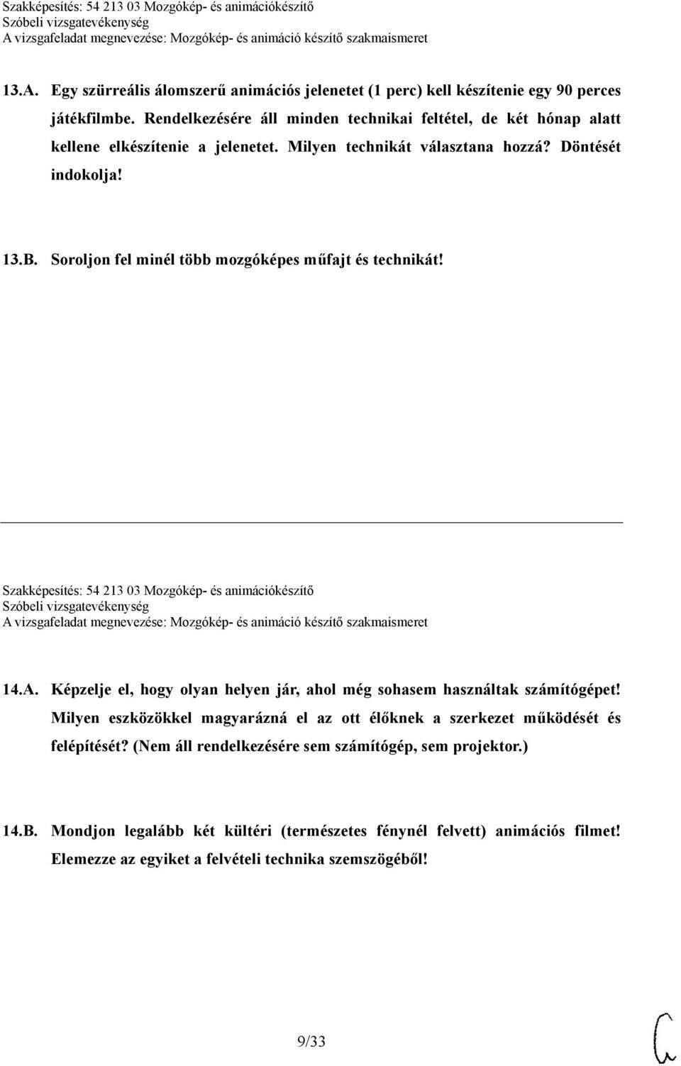 Soroljon fel minél több mozgóképes műfajt és technikát! Szakképesítés: 54 213 03 Mozgókép- és animációkészítő 14.A.