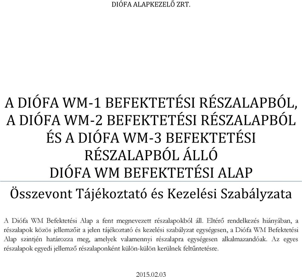 Összevont Tájékoztató és Kezelési Szabályzata A Diófa WM Befektetési Alap a fent megnevezett részalapokból áll.