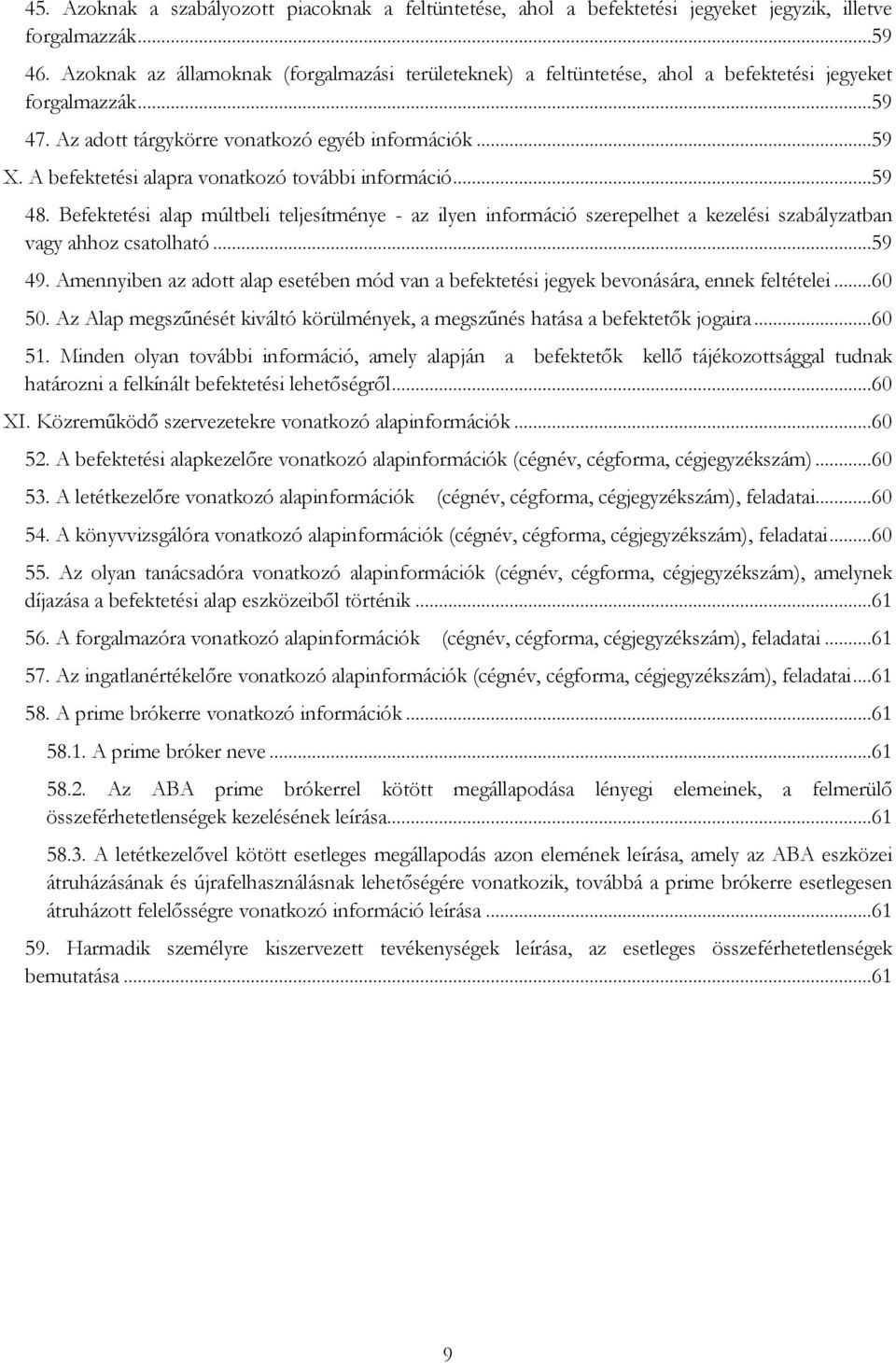 A befektetési alapra vonatkozó további információ...59 48. Befektetési alap múltbeli teljesítménye - az ilyen információ szerepelhet a kezelési szabályzatban vagy ahhoz csatolható...59 49.