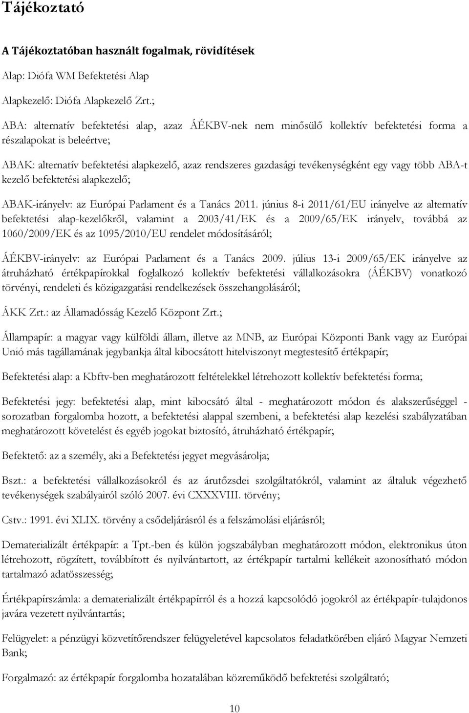 tevékenységként egy vagy több ABA-t kezelő befektetési alapkezelő; ABAK-irányelv: az Európai Parlament és a Tanács 2011.