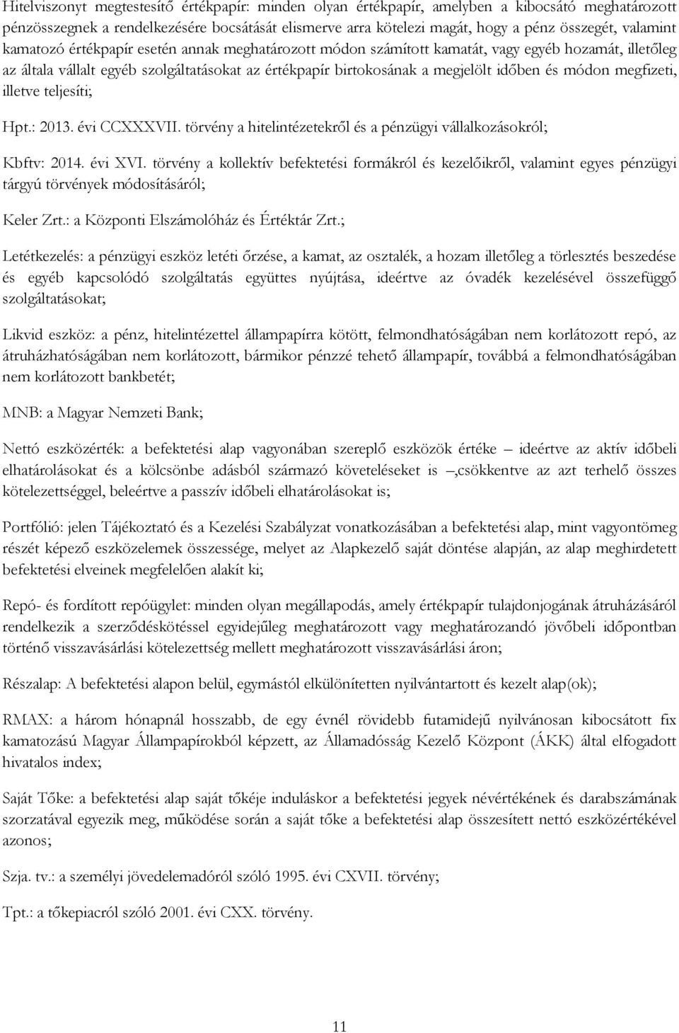 és módon megfizeti, illetve teljesíti; Hpt.: 2013. évi CCXXXVII. törvény a hitelintézetekről és a pénzügyi vállalkozásokról; Kbftv: 2014. évi XVI.