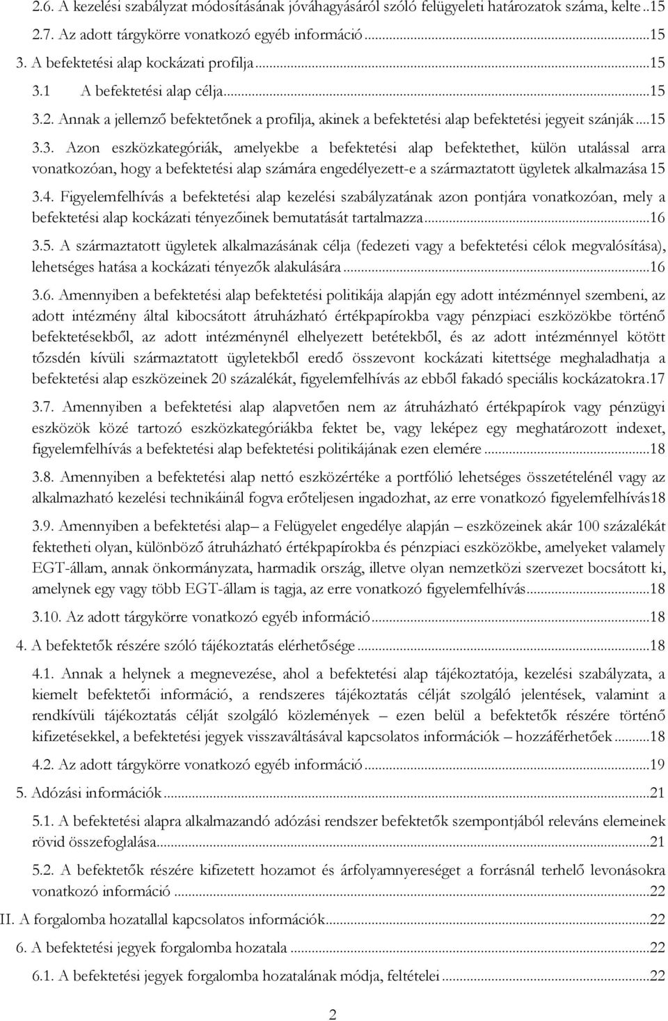 1 A befektetési alap célja...15 3.