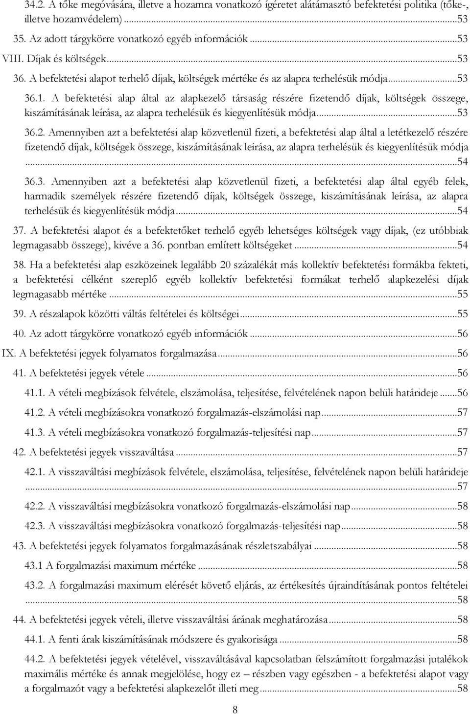 A befektetési alap által az alapkezelő társaság részére fizetendő díjak, költségek összege, kiszámításának leírása, az alapra terhelésük és kiegyenlítésük módja...53 36.2.