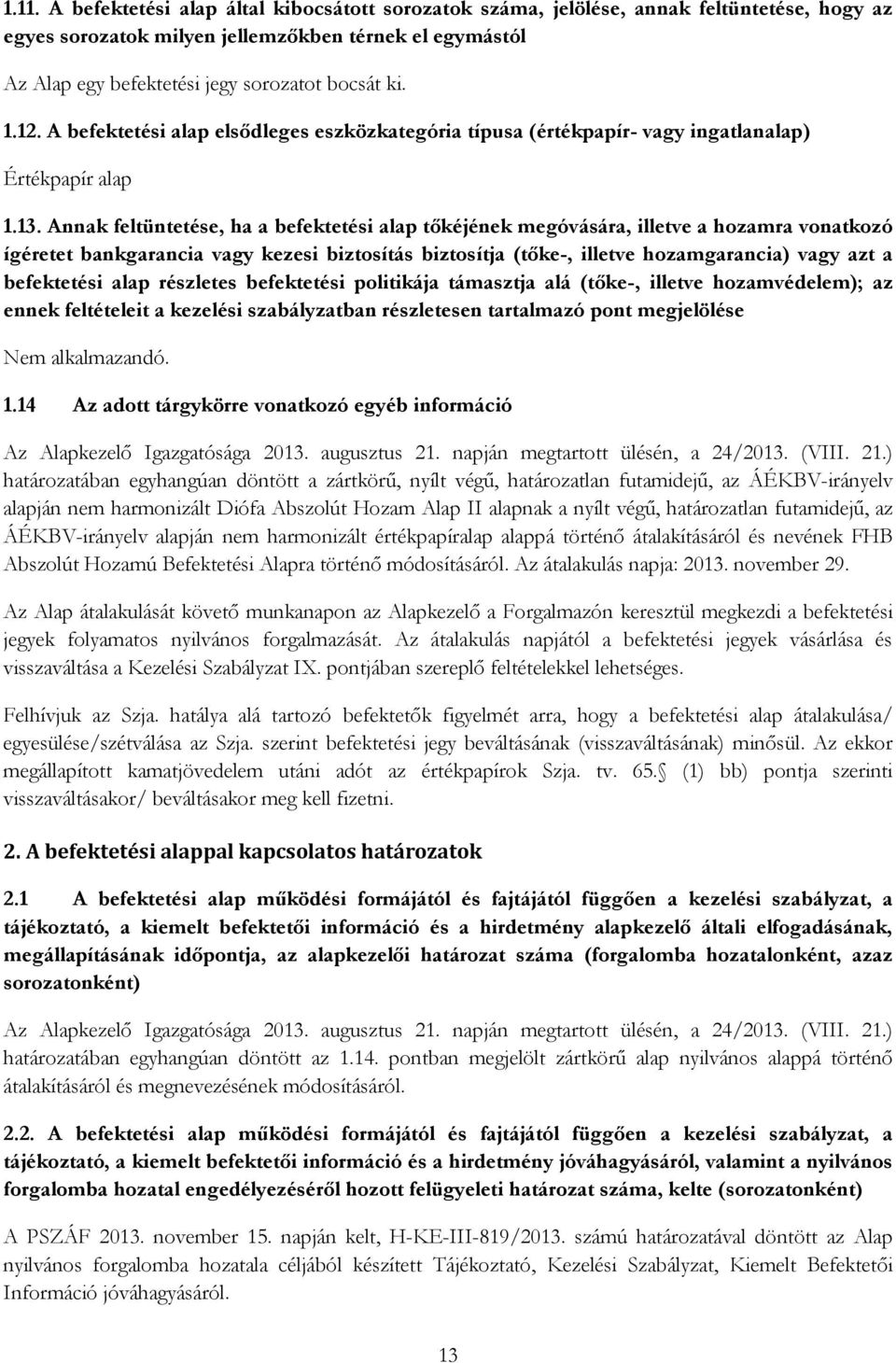 Annak feltüntetése, ha a befektetési alap tőkéjének megóvására, illetve a hozamra vonatkozó ígéretet bankgarancia vagy kezesi biztosítás biztosítja (tőke-, illetve hozamgarancia) vagy azt a