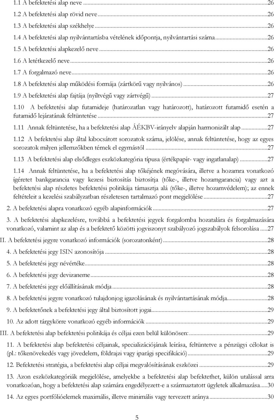 10 A befektetési alap futamideje (határozatlan vagy határozott), határozott futamidő esetén a futamidő lejáratának feltüntetése...27 1.