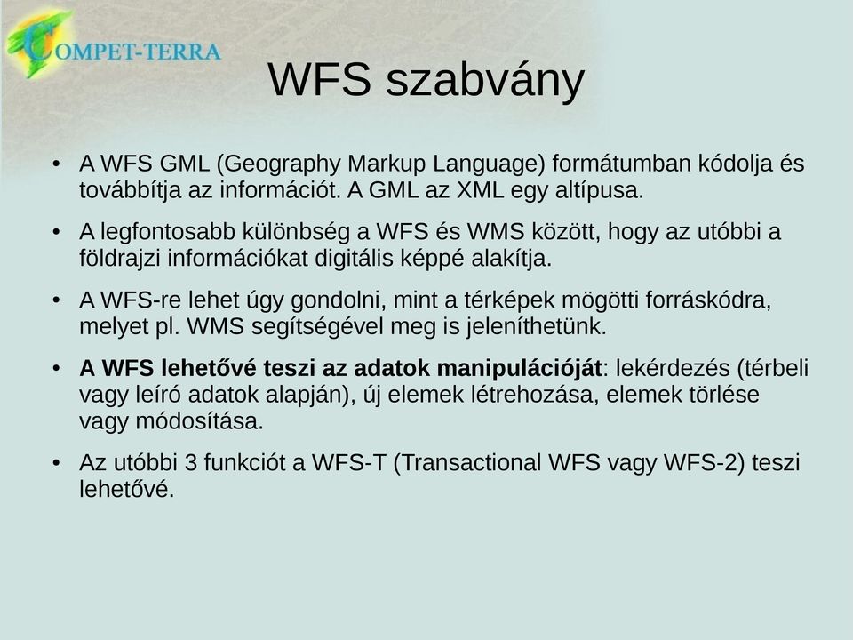 A WFS-re lehet úgy gondolni, mint a térképek mögötti forráskódra, melyet pl. WMS segítségével meg is jeleníthetünk.