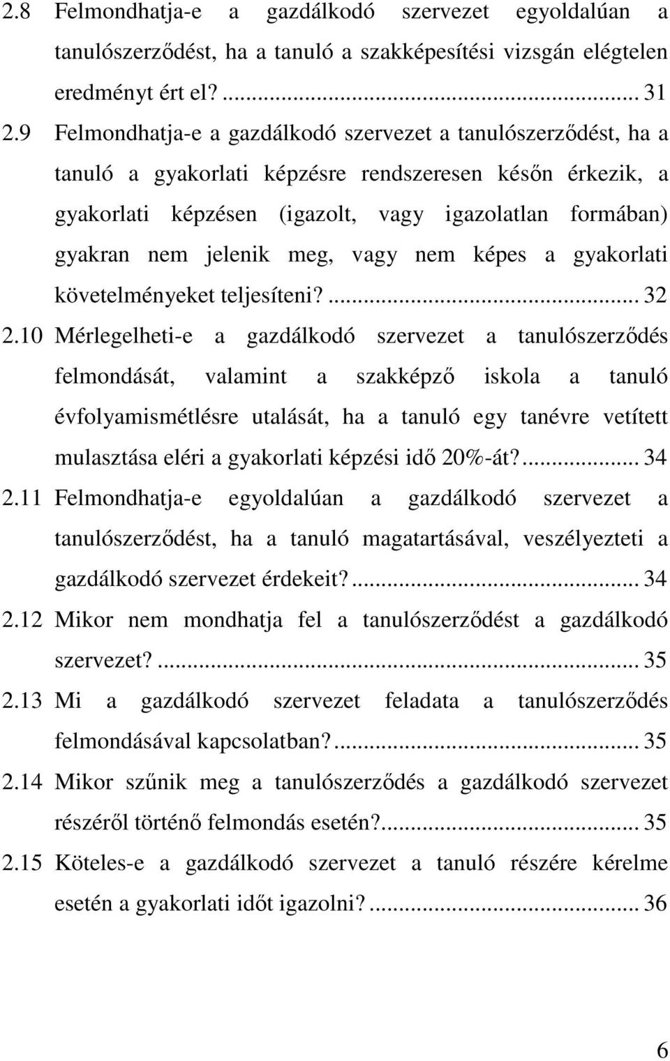 jelenik meg, vagy nem képes a gyakorlati követelményeket teljesíteni?... 32 2.