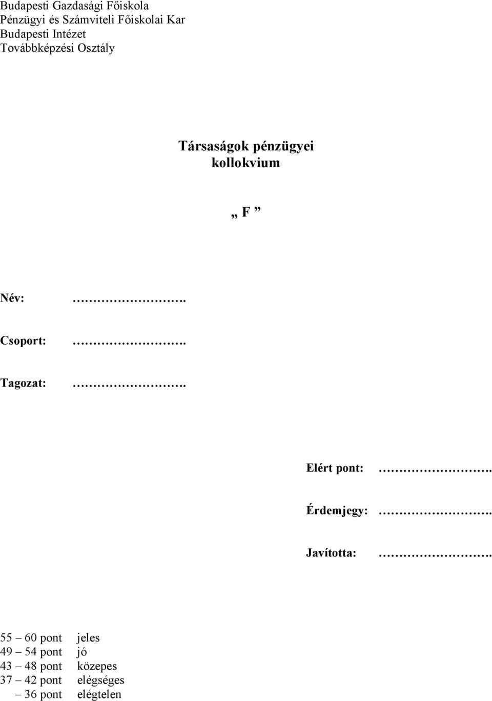 F Név: soport: Tagozat: Elért pont: Érdemjegy: Javította: 55 60 pont