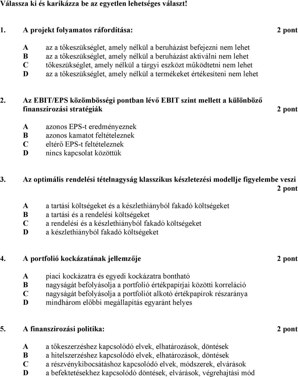 nélkül a tárgyi eszközt működtetni nem lehet az a tőkeszükséglet, amely nélkül a termékeket értékesíteni nem lehet 2.