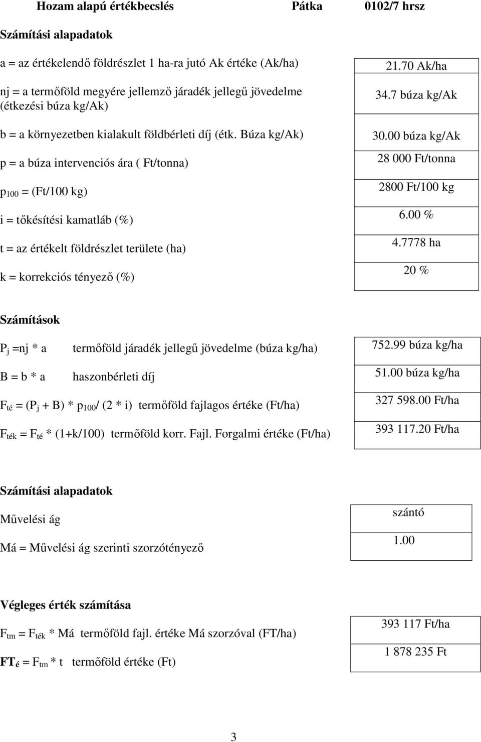 00 búza kg/ak 2800 Ft/100 kg 6.00 % 4.7778 ha 20 % 752.