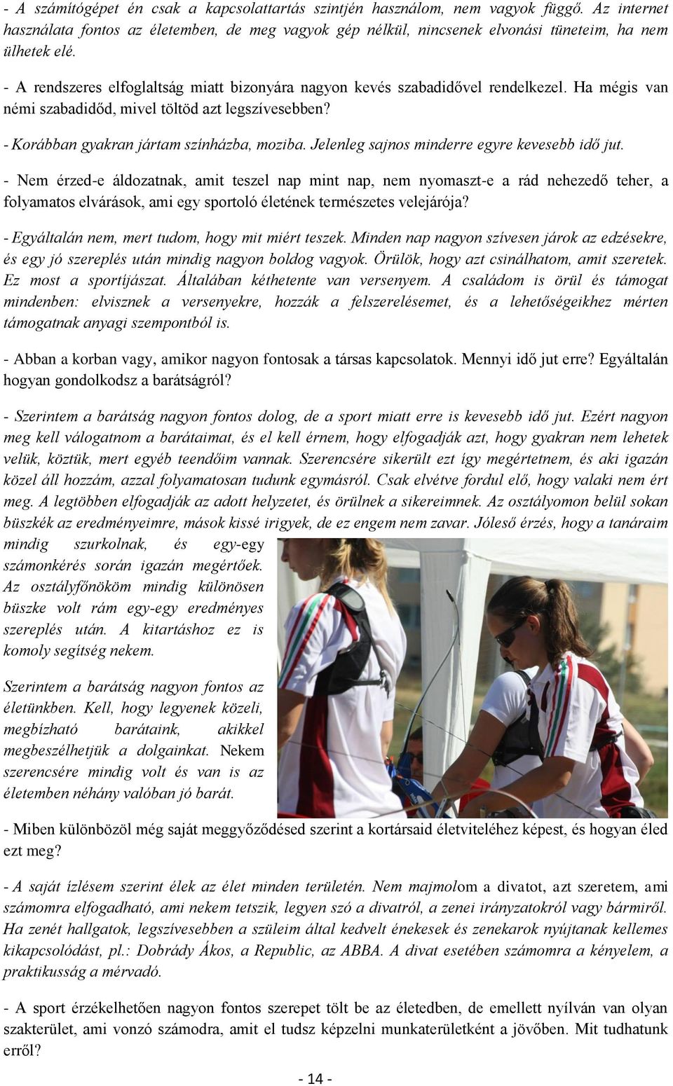 Jelenleg sajnos minderre egyre kevesebb idő jut.
