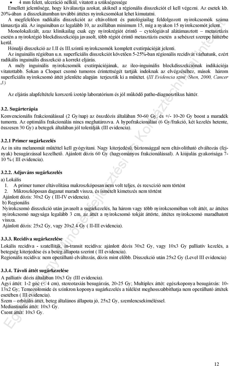 Az inguinában ez legalább 10, az axillában minimum 15, míg a nyakon 15 nyirokcsomót jelent.