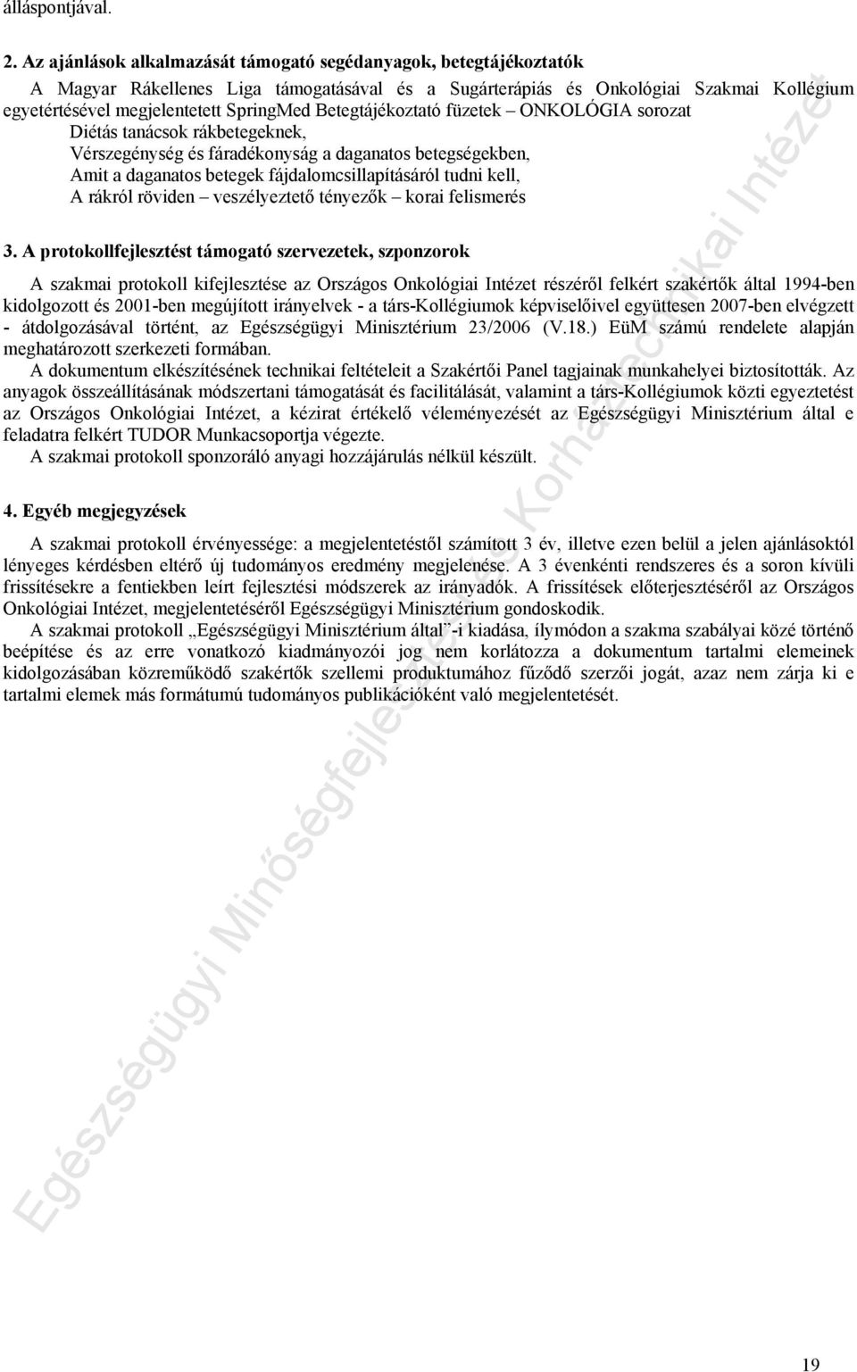 Betegtájékoztató füzetek ONKOLÓGIA sorozat Diétás tanácsok rákbetegeknek, Vérszegénység és fáradékonyság a daganatos betegségekben, Amit a daganatos betegek fájdalomcsillapításáról tudni kell, A