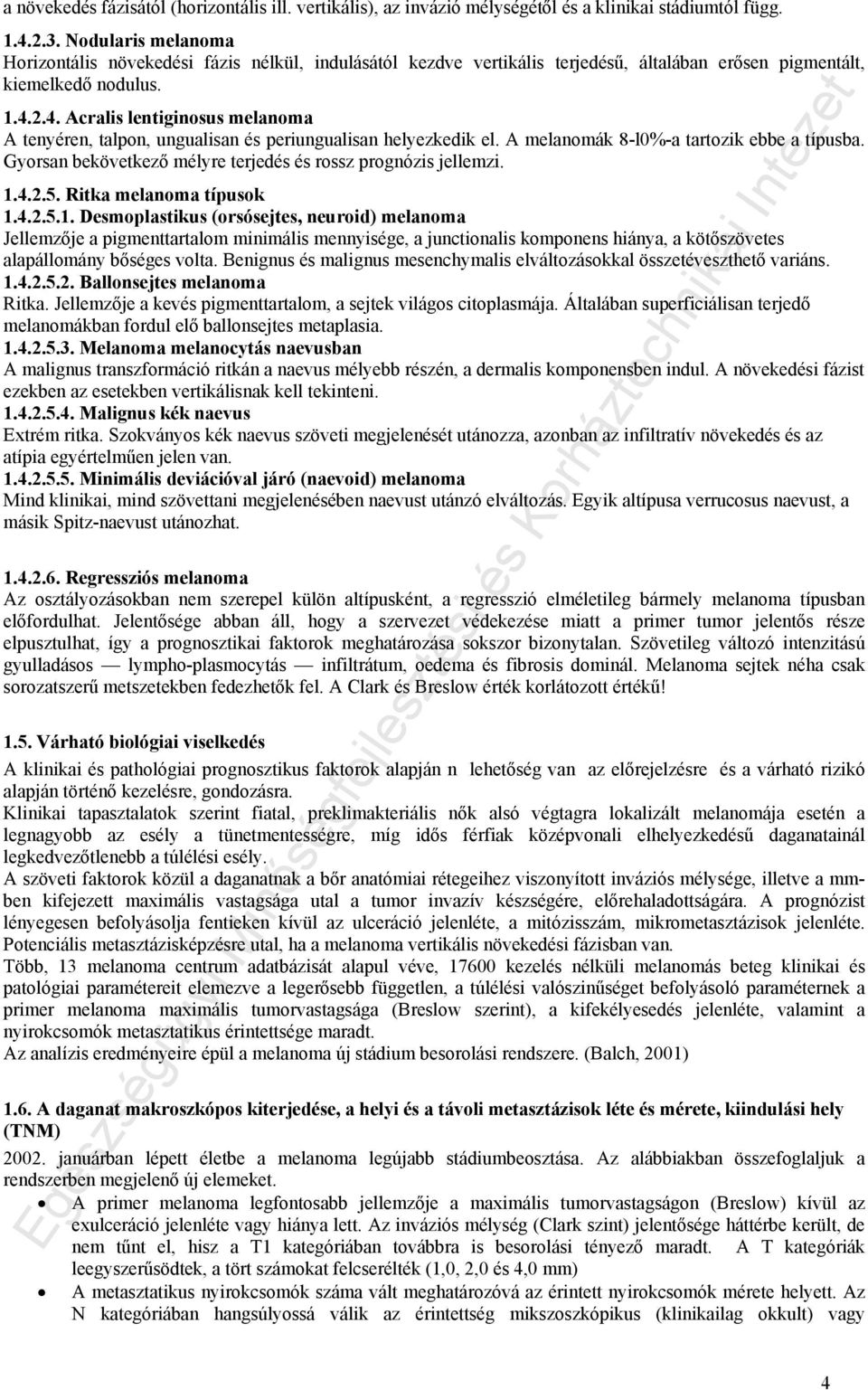 2.4. Acralis lentiginosus melanoma A tenyéren, talpon, ungualisan és periungualisan helyezkedik el. A melanomák 8-l0%-a tartozik ebbe a típusba.