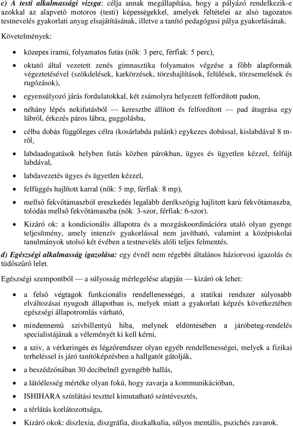 Követelmények: közepes iramú, folyamatos futás (nők: 3 perc, férfiak: 5 perc), oktató által vezetett zenés gimnasztika folyamatos végzése a főbb alapformák végeztetésével (szökdelések, karkörzések,