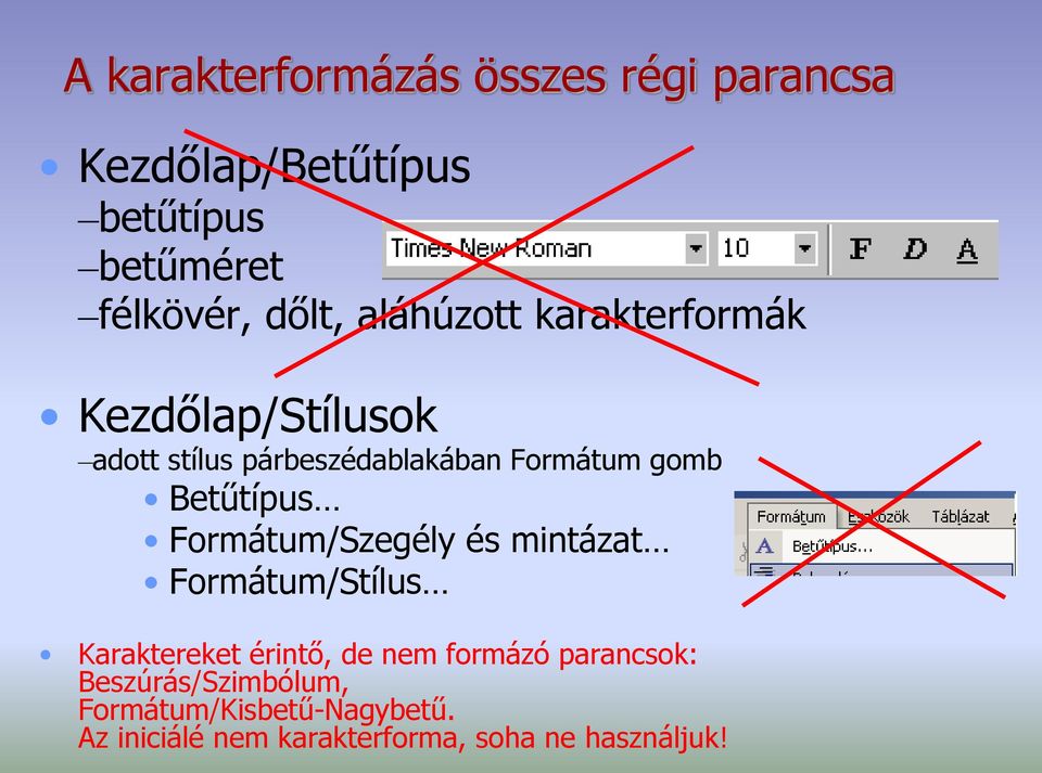 Betűtípus Formátum/Szegély és mintázat Formátum/Stílus Karaktereket érintő, de nem formázó