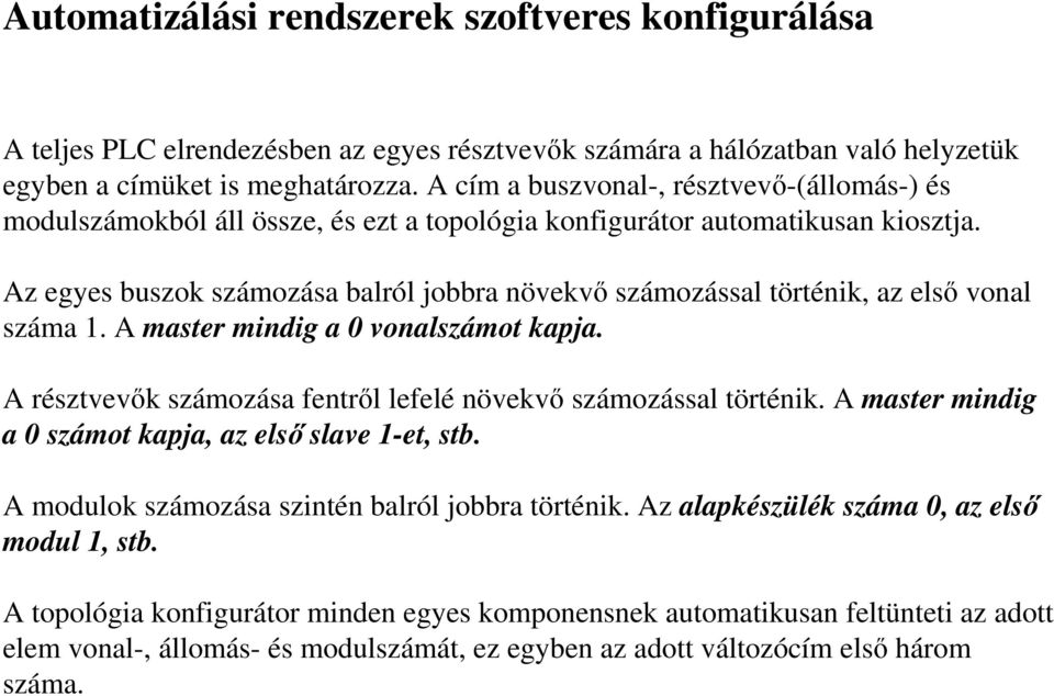 Az egyes buszok számozása balról jobbra növekvı számozással történik, az elsı vonal száma 1. A master mindig a 0 vonalszámot kapja. A résztvevık számozása fentrıl lefelé növekvı számozással történik.