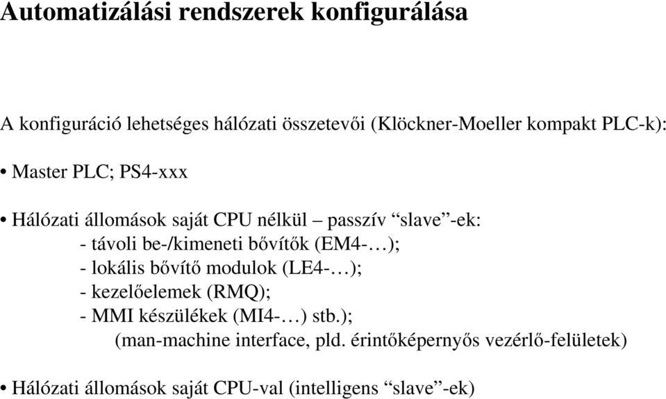 be-/kimeneti bıvítık (EM4- ); - lokális bıvítı modulok (LE4- ); - kezelıelemek (RMQ); - MMI készülékek (MI4- )