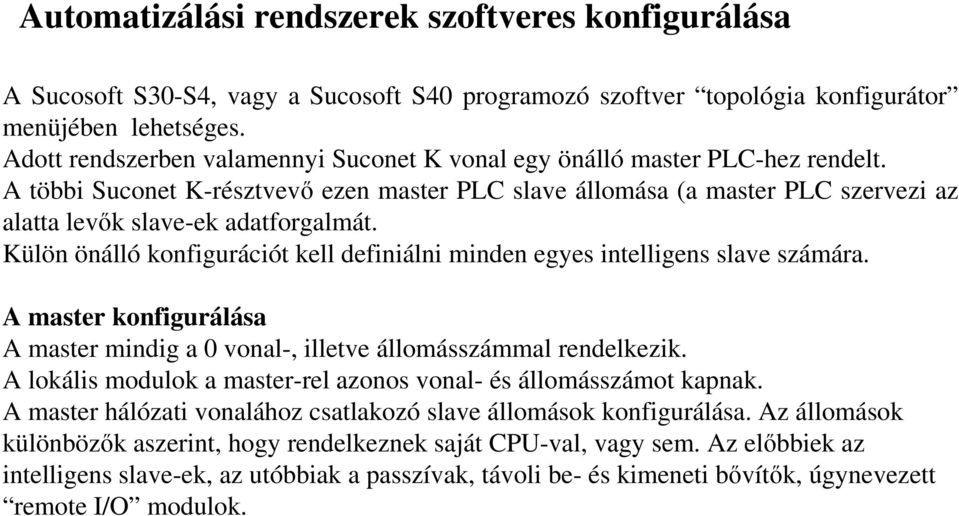 A többi Suconet K-résztvevı ezen master PLC slave állomása (a master PLC szervezi az alatta levık slave-ek adatforgalmát.