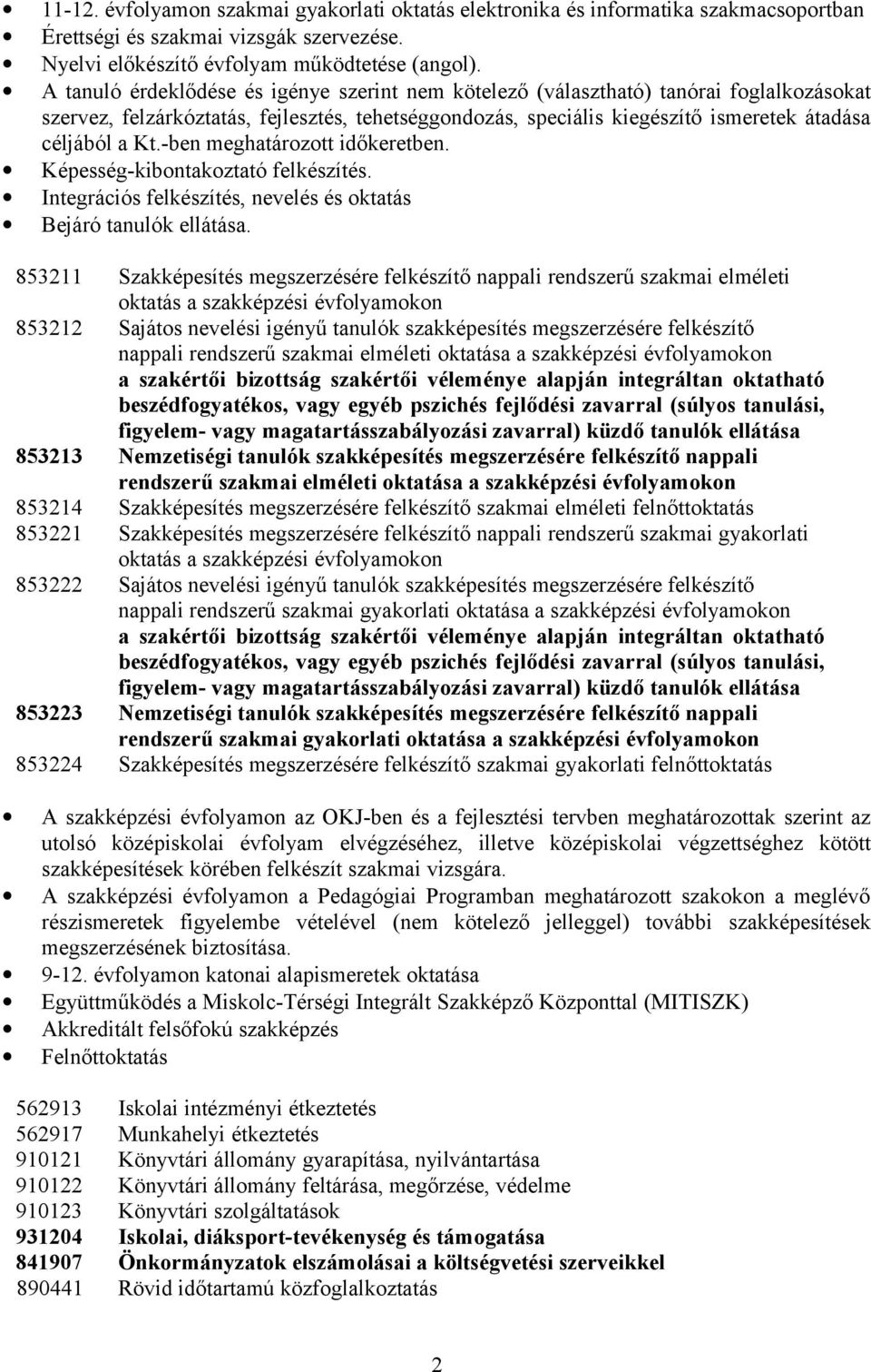 -ben meghatározott időkeretben. Képesség-kibontakoztató felkészítés. Integrációs felkészítés, nevelés és oktatás Bejáró tanulók ellátása.