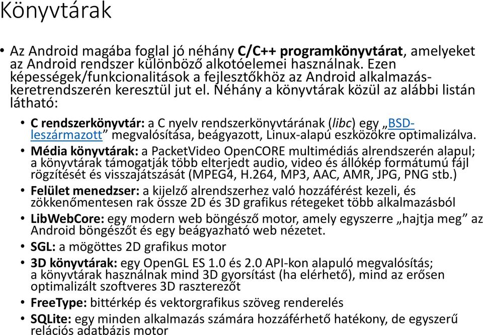 Néhány a könyvtárak közül az alábbi listán látható: C rendszerkönyvtár: a C nyelv rendszerkönyvtárának (libc) egy BSDleszármazott megvalósítása, beágyazott, Linux-alapú eszközökre optimalizálva.