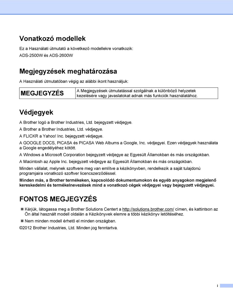 A Brother a Brother Industries, Ltd. védjegye. A FLICKR a Yahoo! Inc. bejegyzett védjegye. A GOOGLE DOCS, PICASA és PICASA Web Albums a Google, Inc. védjegyei.