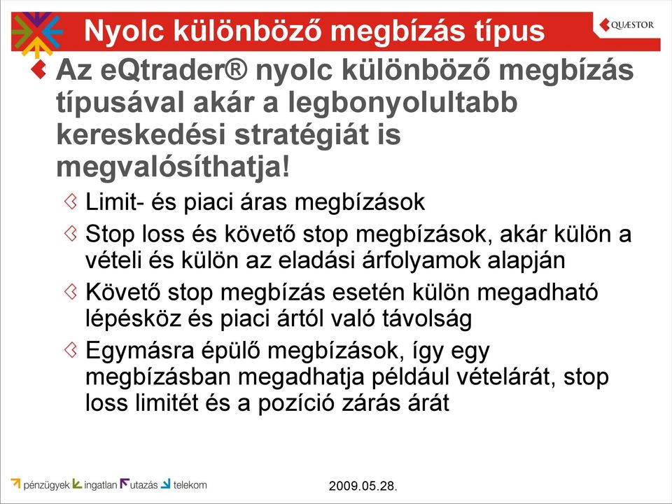 Limit- és piaci áras megbízások Stop loss és követő stop megbízások, akár külön a vételi és külön az eladási