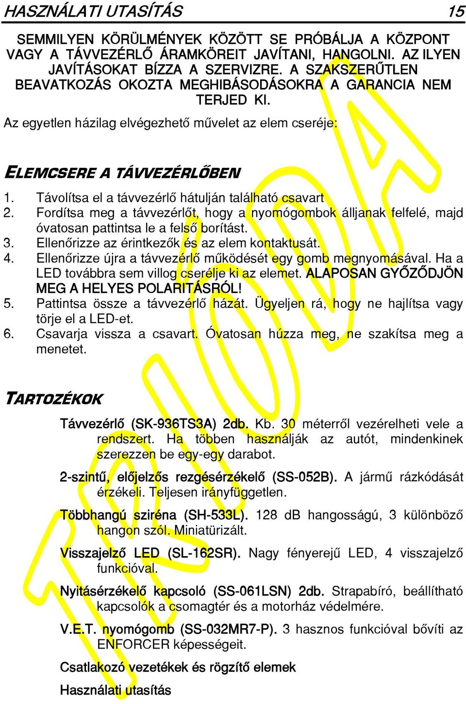 Távolítsa el a távvezérlô hátulján található csavart 2. Fordítsa meg a távvezérlôt, hogy a nyomógombok álljanak felfelé, majd óvatosan pattintsa le a felsô borítást. 3.