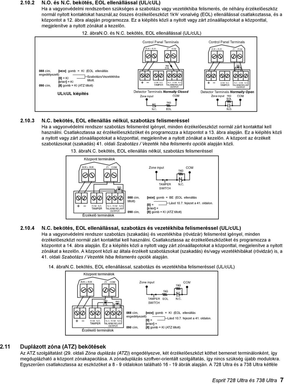 érzékelőeszközt 1kW vonalvég (EOL) ellenállással csatlakoztassa, és a központot a 12. ábra alapján programozza.