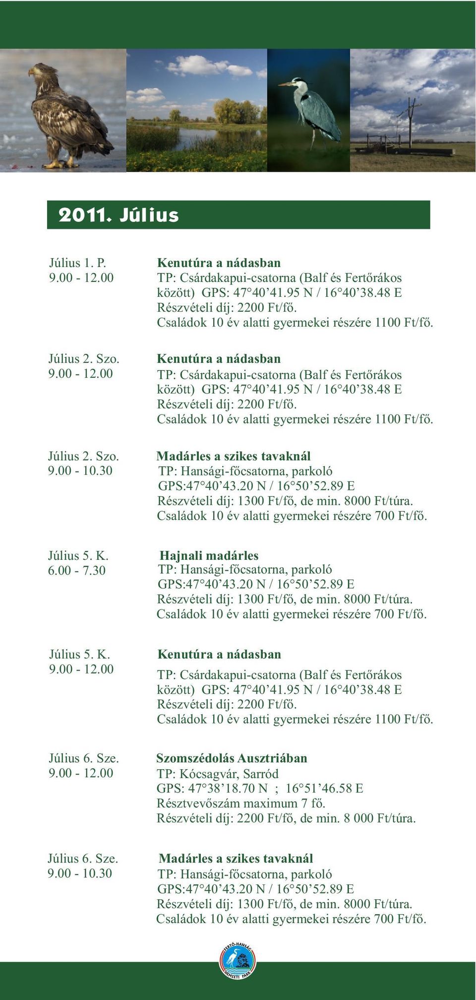 Július 5. K. Július 6. Sze. Szomszédolás Ausztriában TP: Kócsagvár, Sarród GPS: 47 38 18.70 N ; 16 51 46.