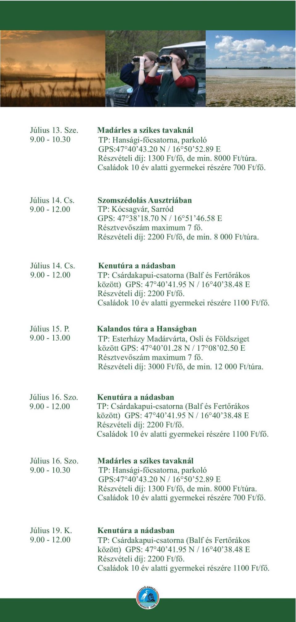 8 000 Ft/túra. Július 14. Cs. Július 15. P. 9.00-13.