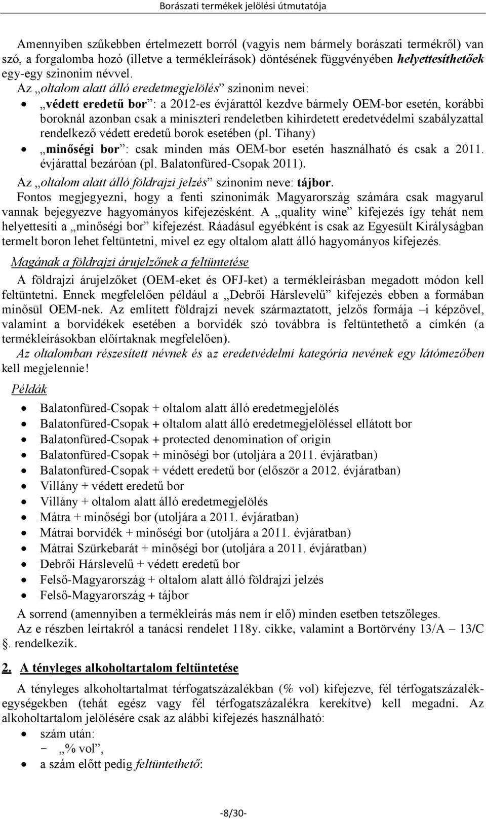 Az oltalom alatt álló eredetmegjelölés szinonim nevei: védett eredetű bor : a 2012-es évjárattól kezdve bármely OEM-bor esetén, korábbi boroknál azonban csak a miniszteri rendeletben kihirdetett