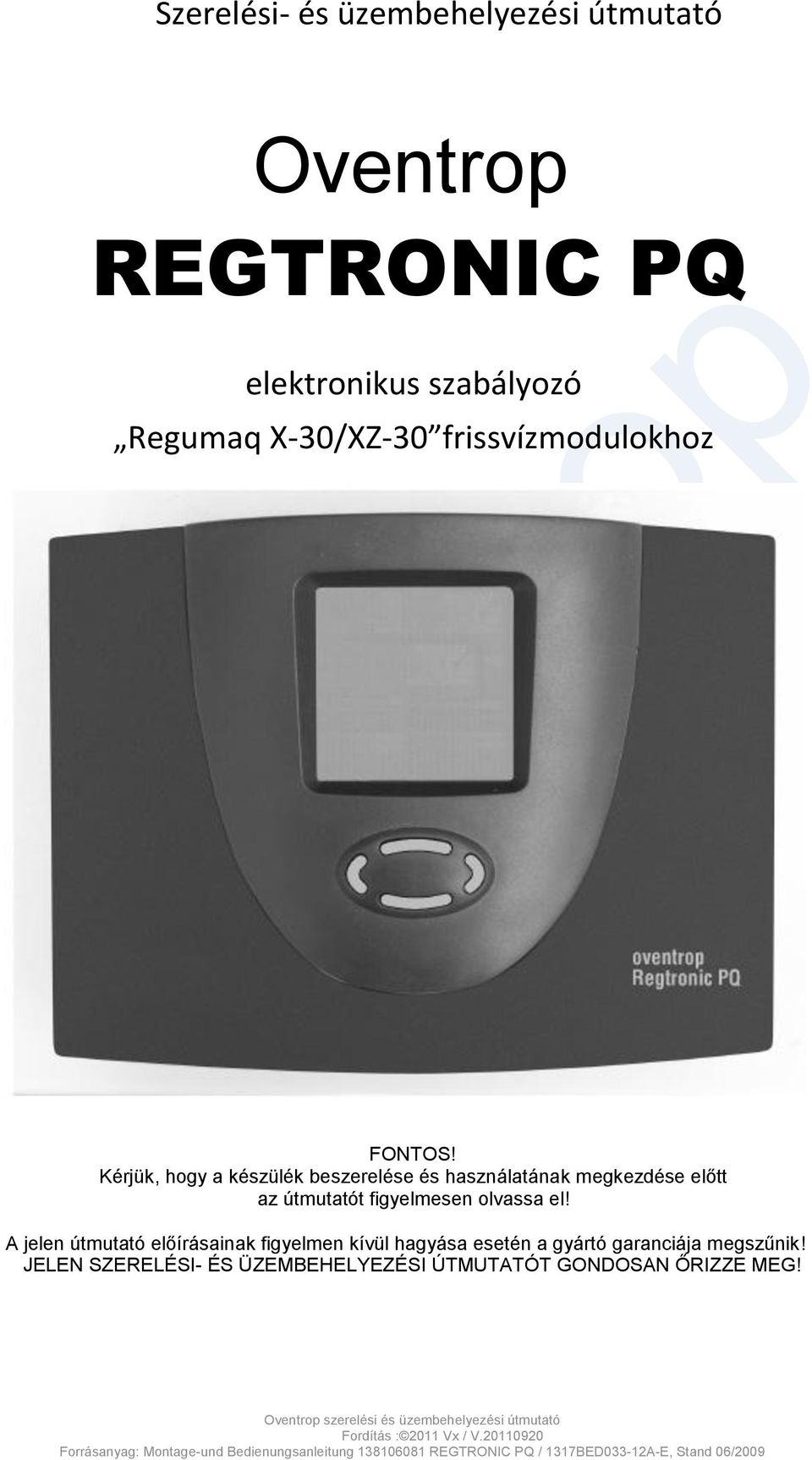 A jelen útmutató előírásainak figyelmen kívül hagyása esetén a gyártó garanciája megszűnik!