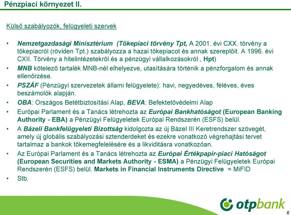 Törvény a hitelintézetekről és a pénzügyi vállalkozásokról, Hpt) MNB kötelező tartalék MNB-nél elhelyezve, utasítására történik a pénzforgalom és annak ellenőrzése.